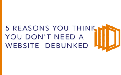 5 Reasons You Think You Don’t Need a Website Debunked