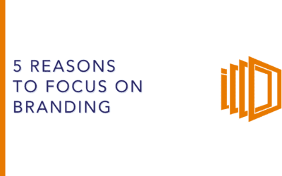 5 Reasons to Focus on Branding